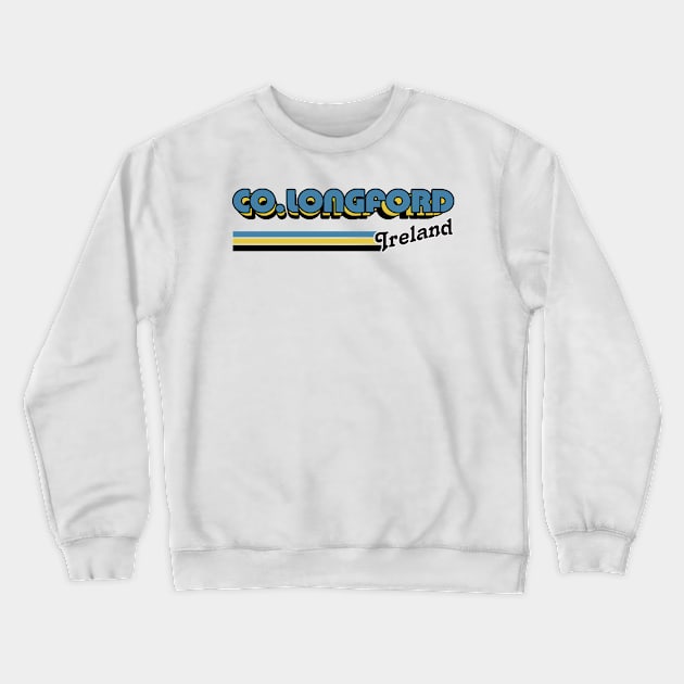 County Longford / Irish Retro County Pride Design Crewneck Sweatshirt by feck!